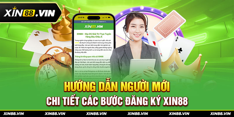 Hướng dẫn người mới chi tiết các bước đăng ký Xin88